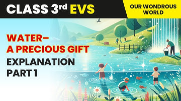 Water–A Precious Gift - Explanation (Part 1) | Class 3 Environmental Studies Chapter 7 | CBSE 2025