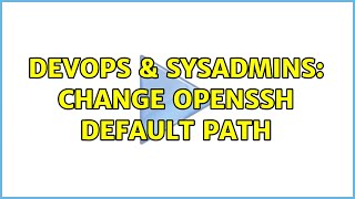 DevOps & SysAdmins: Change openssh default PATH