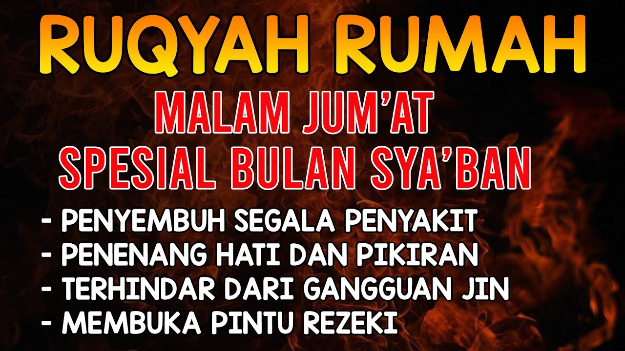 RUQYAH SPESIAL MALAM JUM'AT SYABAN BULAN SYABAN | PENGUSIR JIN, SETAN & SIHIR DI RUMAH DAN TUBUH