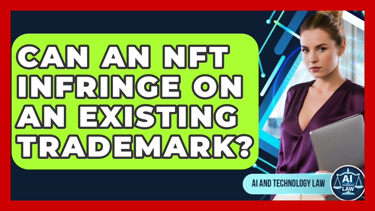 Can An NFT Infringe On An Existing Trademark? - AI and Technology Law