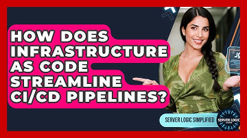 How Does Infrastructure As Code Streamline CI/CD Pipelines? - Server Logic Simplified