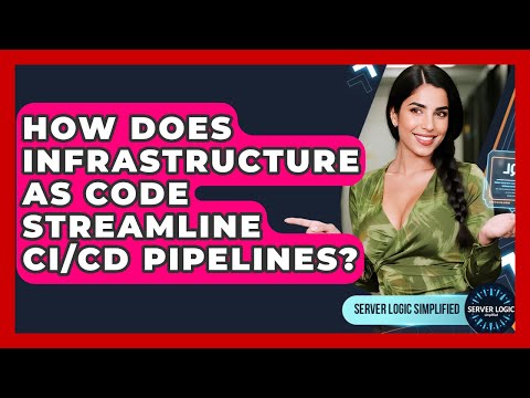 How Does Infrastructure As Code Streamline CI/CD Pipelines? - Server Logic Simplified