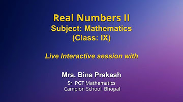 Live Interaction on PMeVIDYA : Real Numbers II  Subject: Mathematics  Class: IX
