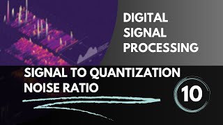 Celebrity Signal to Quantization Noise Ratio | Lecture 10 | Digital Signal Processing Wealth