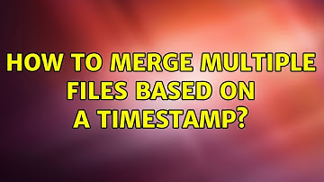 How to merge multiple files based on a timestamp? (2 Solutions!!)