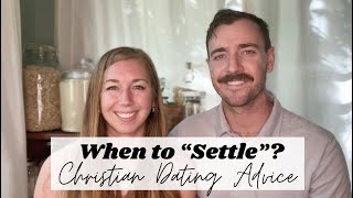 When to 'Settle' ...Christian Dating Advice