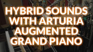 Hybrid Sounds With Arturia Augmented GRAND PIANO
