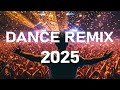 DANCE PARTY SONGS 2025 Best Dance Music Remixes Of Popular Songs DJ Remix Club Music Mix 2025 DANCE PARTY SONGS 2025 Best Dance Music Remixes Of Popular Songs DJ Remix Club Music Mix 2025
