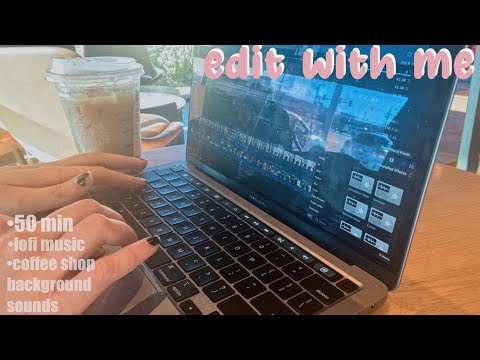 50 MIN (COFFEE SHOP) EDIT WITH ME ☕️ | REALTIME, LOFI MUSIC, BACKGROUND SOUNDS | PROGRESS %