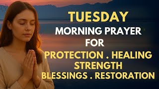 Powerful Tuesday Morning Prayer for Protection, Healing, Strength & Restoration | Tuesday Prayer