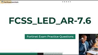 FCSS_LED_AR-7.6 Fortinet NSE 6 - LAN Edge 7.6 Architect Exam Practice Questions with Explanations