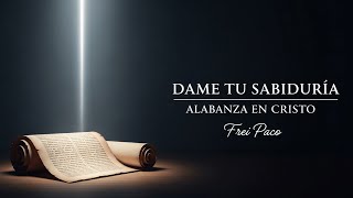 Dame Tu Sabiduría | Música Cristiana Para Tomar Decisiones