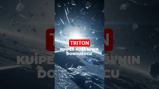 Güneş Sisteminin En Ters Dünyası Neptünün Esiri Triton