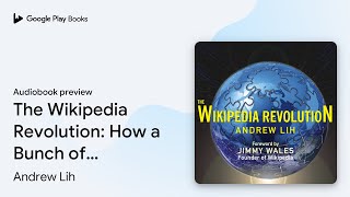 The Wikipedia Revolution How a Bunch of by Andrew Lih book