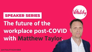 Speaker Series | The Future of the Workplace Post-COVID: Matthew Taylor