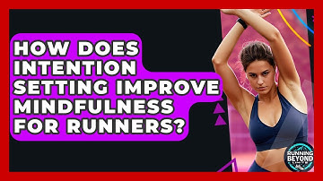 How Does Intention Setting Improve Mindfulness For Runners? - Running Beyond Limits