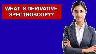 What Is Derivative Spectroscopy?