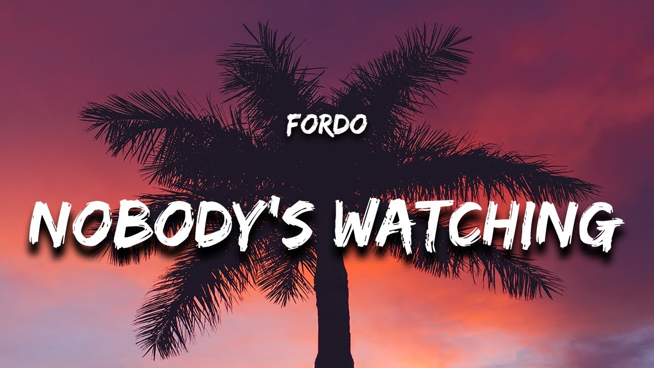 Fordo - Nobody's Watching (Lyrics)