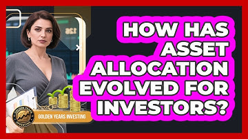How Has Asset Allocation Evolved For Investors? - Golden Years Investing