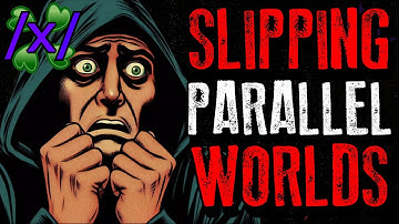 Slipping into a Parallel World | 4chan /x/ Bizarre Greentext Stories Thread