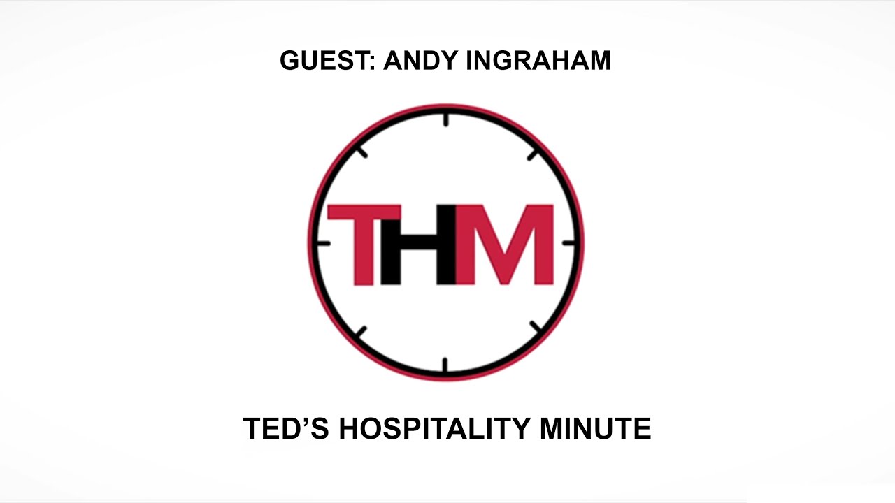 Ted's Hospitality Minute | Guest:  Andy Ingraham President & CEO / NABHOOD