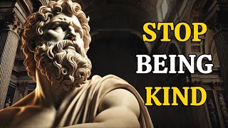 8 Ways How Kindness Will RUIN Your Life | Stoic Lessons