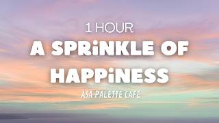 Asa Palette Cafe - A Sprinkle of Happiness (1 Hour / 1 Hora) Loop