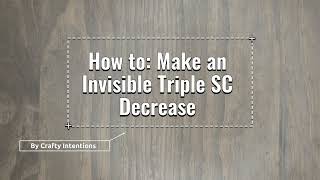 How to: Make an Invisible Triple SC Decrease
