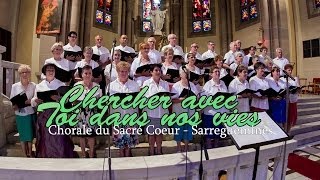 Video thumbnail of "Chercher avec toi dans nos vies - Chorale du Sacré Coeur - Sarreguemines"