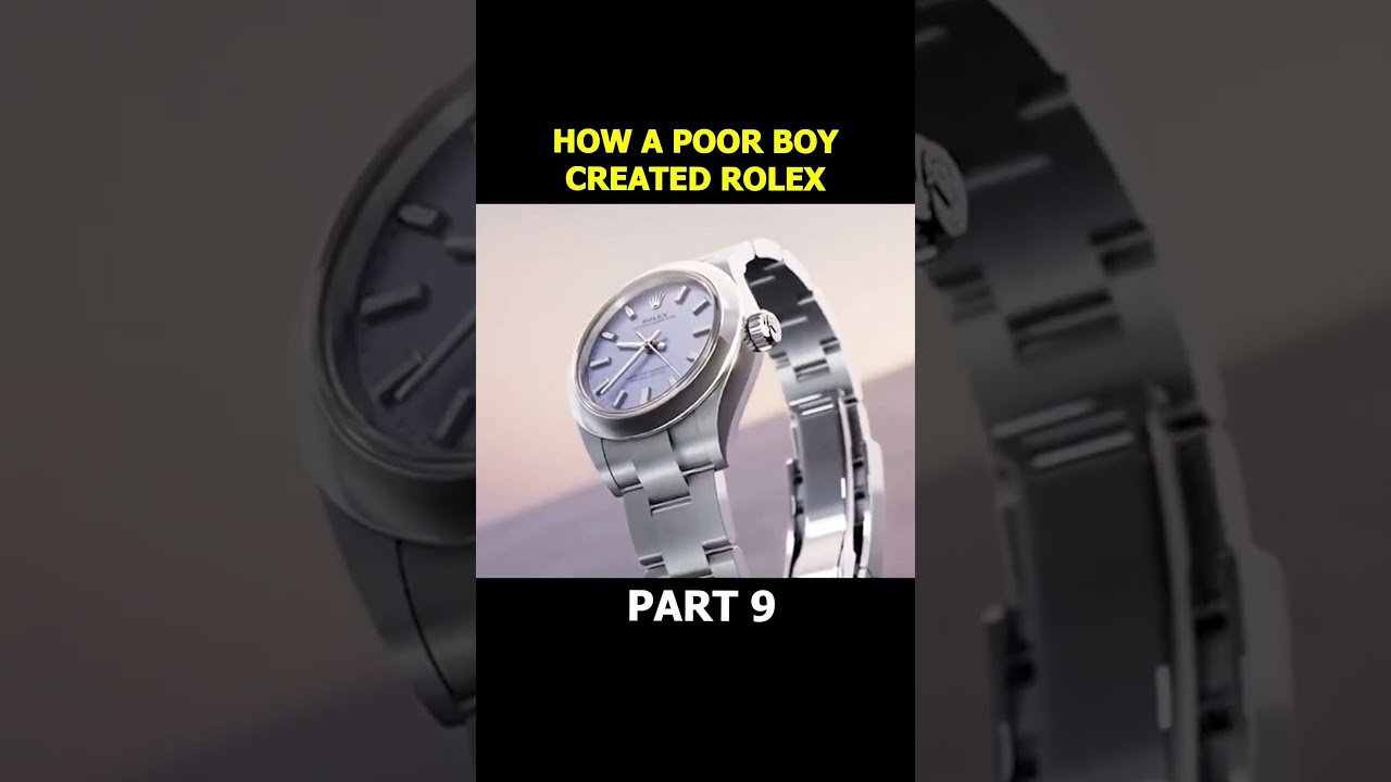 How A Poor Boy Created Rolex Part 9