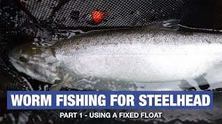 'HowTo' Fishing With Steelhead Worms Using A Fixed Float (Worm Series Part 1 of 3)