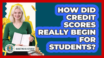 How Did Credit Scores Really Begin For Students? - Budgeting as a Student