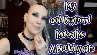My Goth Boyfriend Makes Me A Birthday Gift | Madame Absinthe