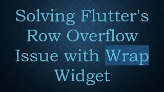 Solving Flutter&#39;s Row Overflow Issue with Wrap Widget
