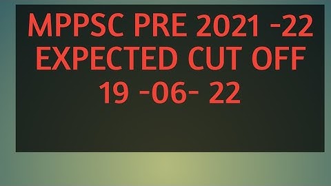 MPPSC PRE 2021 -22 EXPECTED cut off 19-06-2022