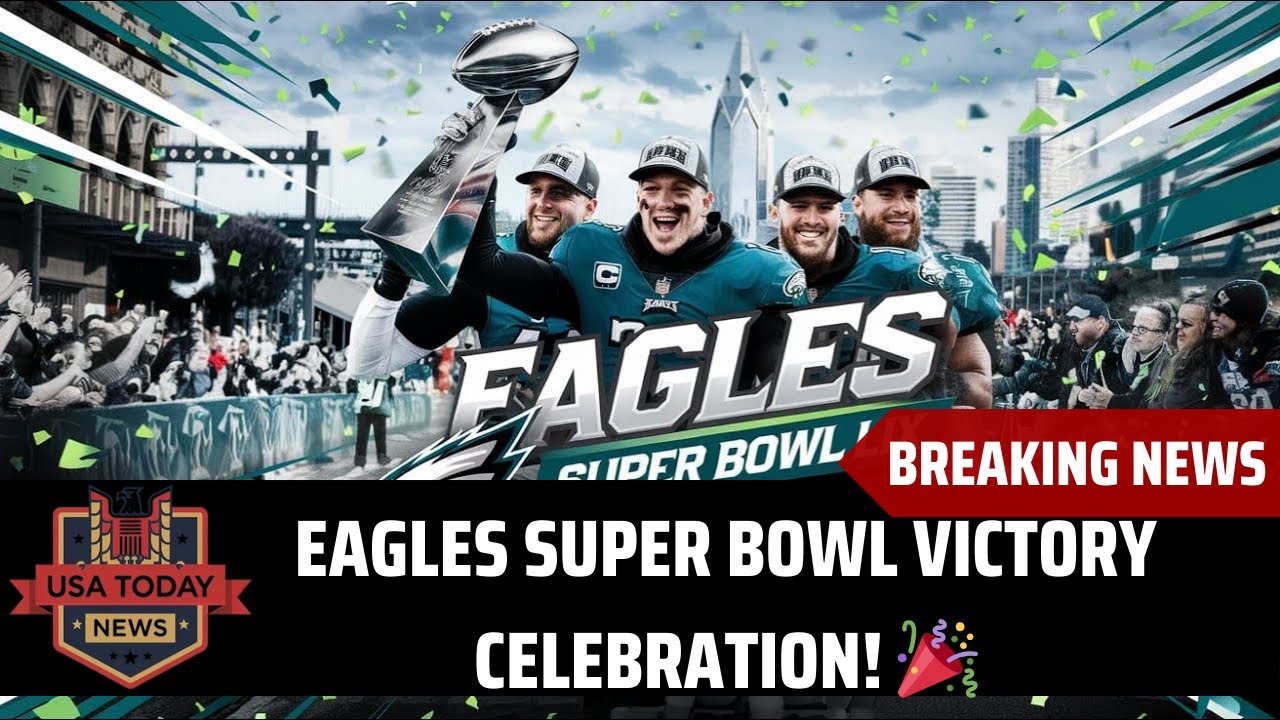 Philadelphia Eagles Super Bowl Parade 2025: The Ultimate Celebration ...