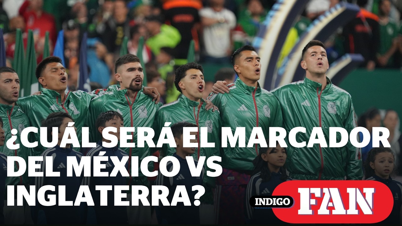 ¿Milagro en el Azteca? Lo que la gente espera del México vs Inglaterra | Reporte Indigo