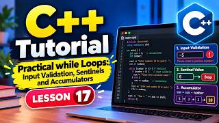 Lesson 17 – Practical while Loops: Input Validation, Sentinels and Accumulators | C++ for Beginners