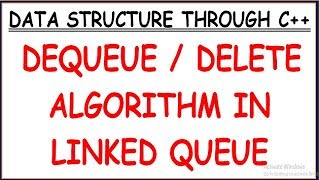 DEQUEUE ALGORITHM IN LINKED QUEUE | DELETE ELEMENT IN QUEUE USING LINKED LIST (HINDI