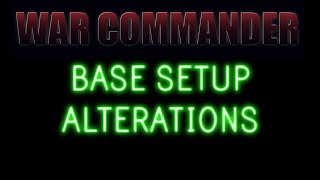 War Commander - Base Setup Alterations - little Up Date.