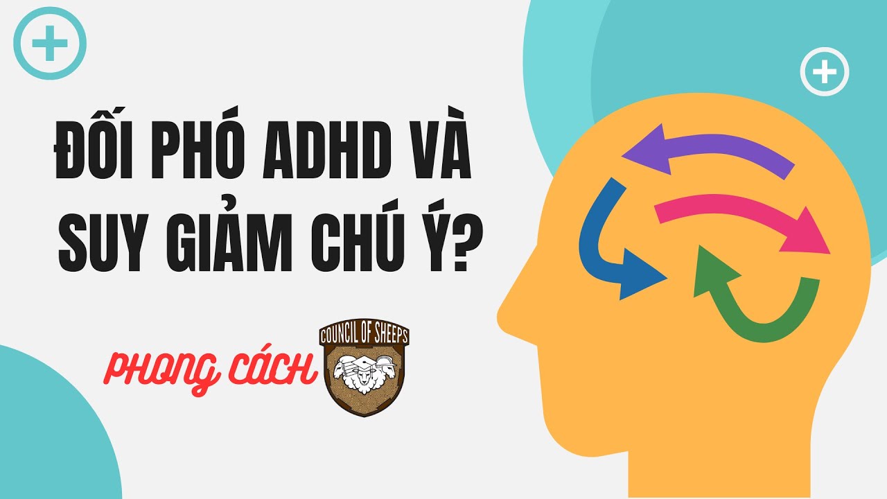 ADHD và CHỨNG SUY GIẢM CHÚ Ý: VÀI CÔNG CỤ CHO SINH VIÊN VÀ NGƯỜI ĐI LÀM | Hội Đồng Cừu