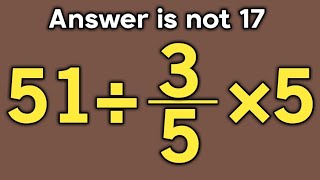 51÷3/5×5 = ❓ / Is your math brain ready for this challenge / Simplify algebraic expression 