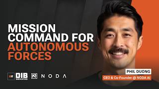 EP 117— NODA AI's Phil Duong On Building Mission Command For Autonomous Forces