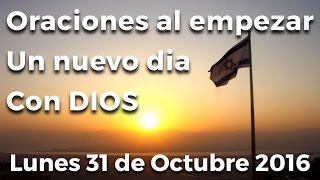 Oraciones al empezar un nuevo día con Dios | Lunes 31 de Octubre 2016