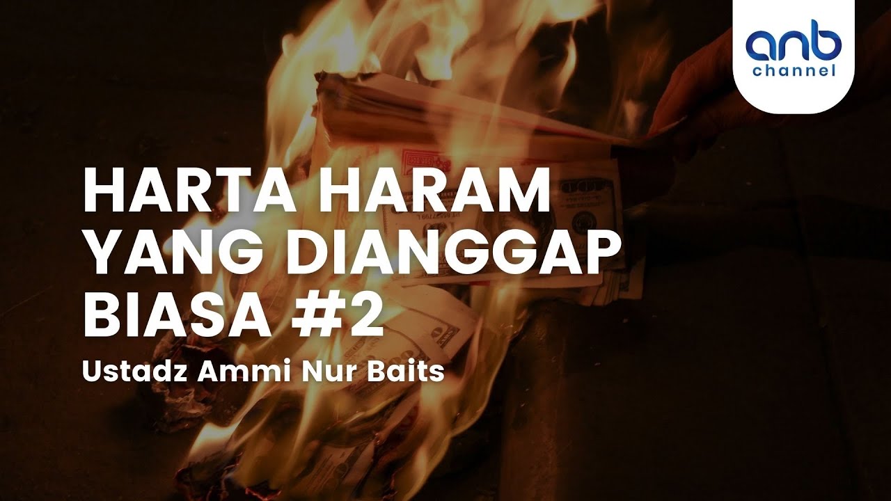 Harta Haram Yang Dianggap Biasa #2 | Ustadz Ammi Nur Baits, S.T., B.A.