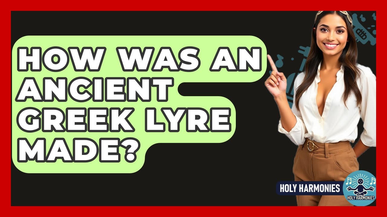 How Was An Ancient Greek Lyre Made? - Holy Harmonies