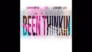 Drew Beez X Ice X Luxury Lex- Been Thinkin
