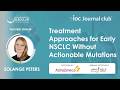 EIOC JC l Treatment Approaches for Early NSCLC Without Actionable Mutations