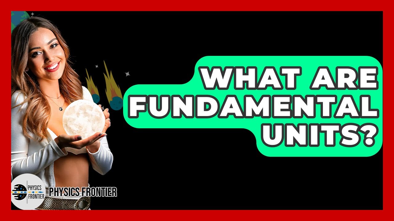 What Are Fundamental Units? - Physics Frontier