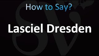 How to Pronounce Lasciel Dresden (correctly!)